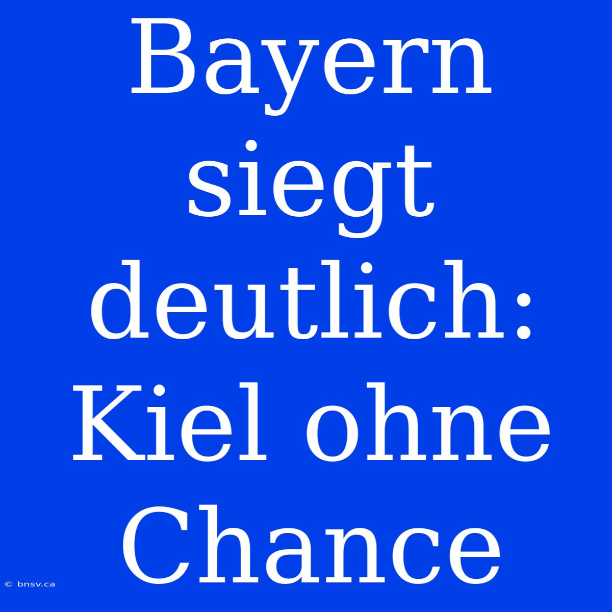 Bayern Siegt Deutlich: Kiel Ohne Chance