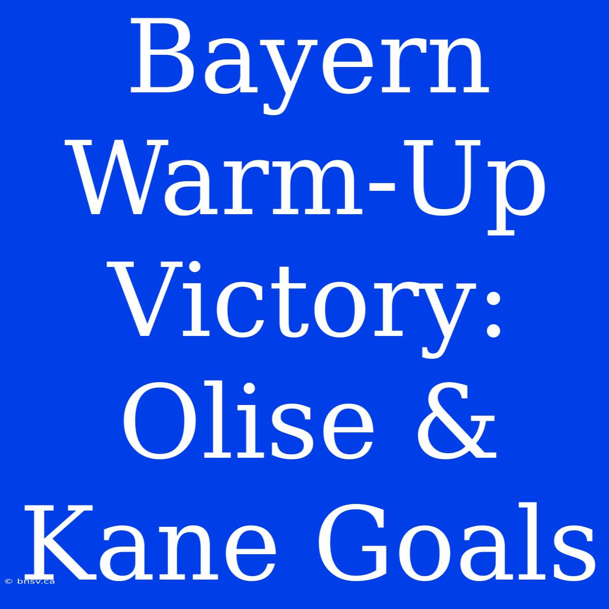 Bayern Warm-Up Victory: Olise & Kane Goals