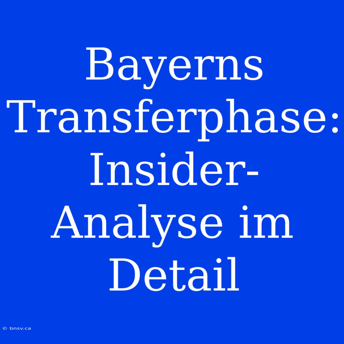 Bayerns Transferphase: Insider-Analyse Im Detail