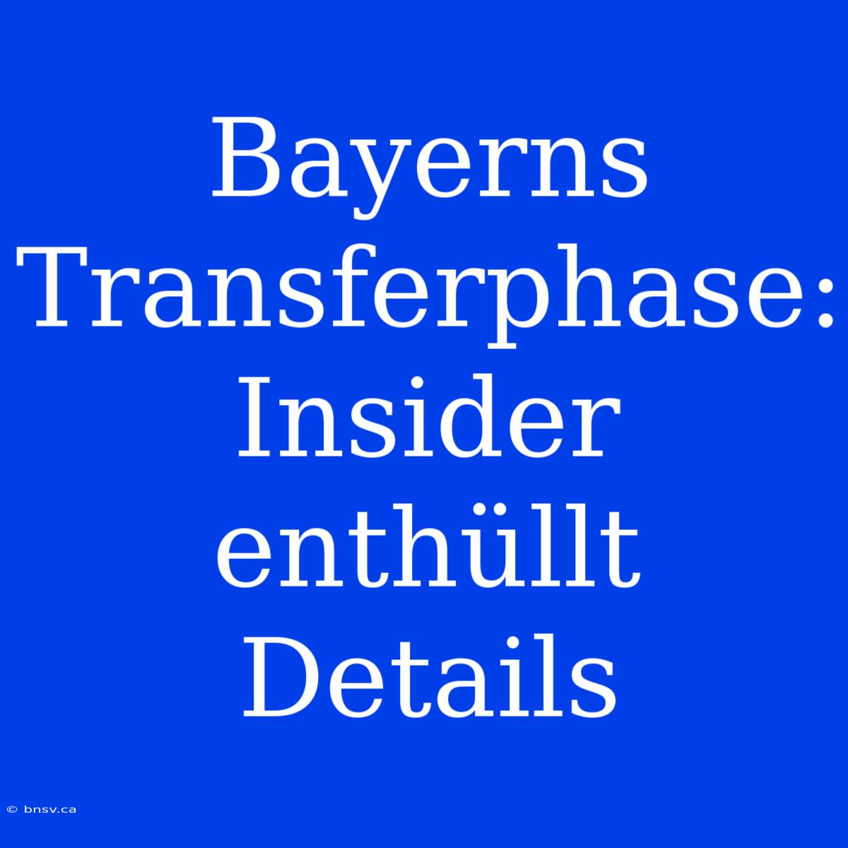 Bayerns Transferphase: Insider Enthüllt Details