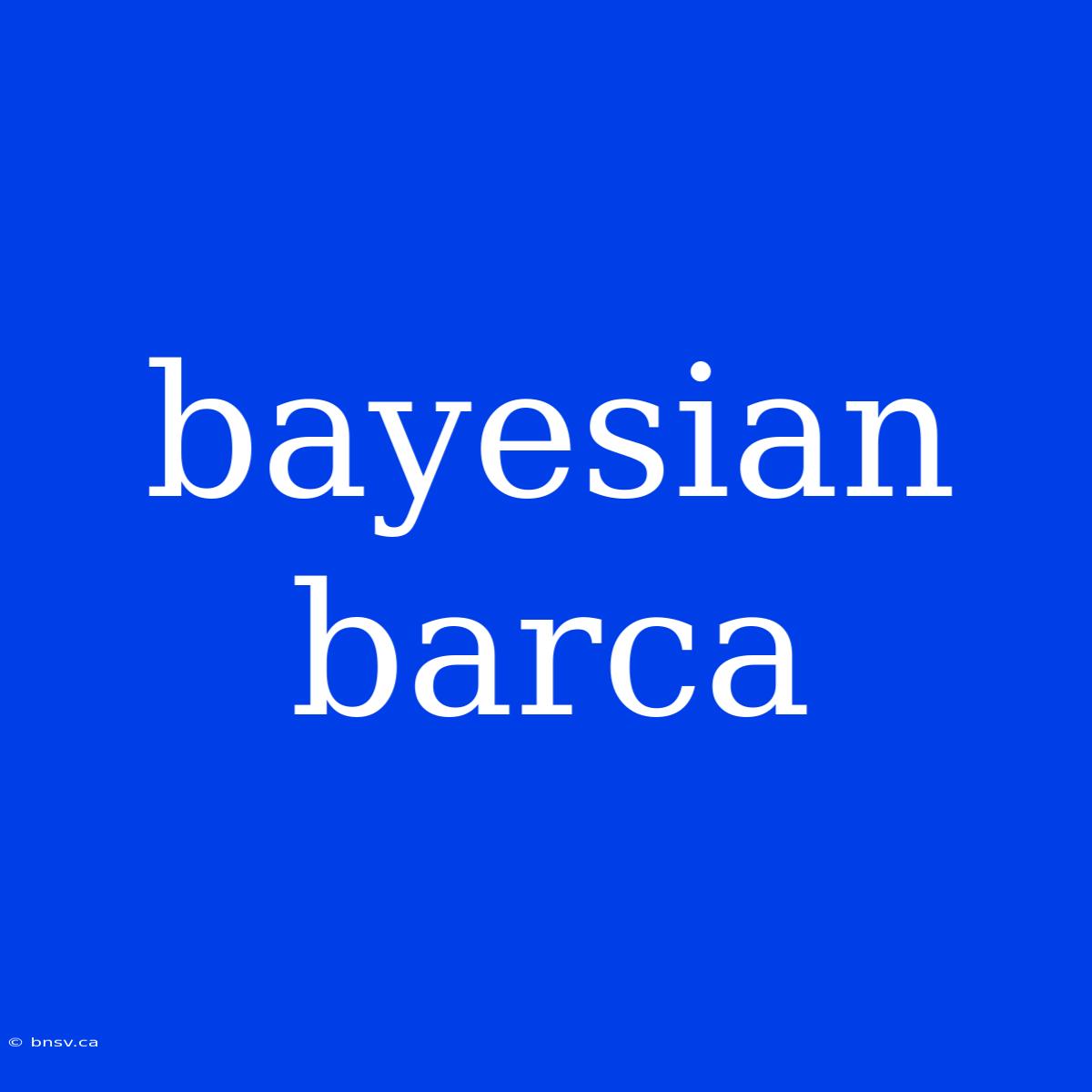 Bayesian Barca