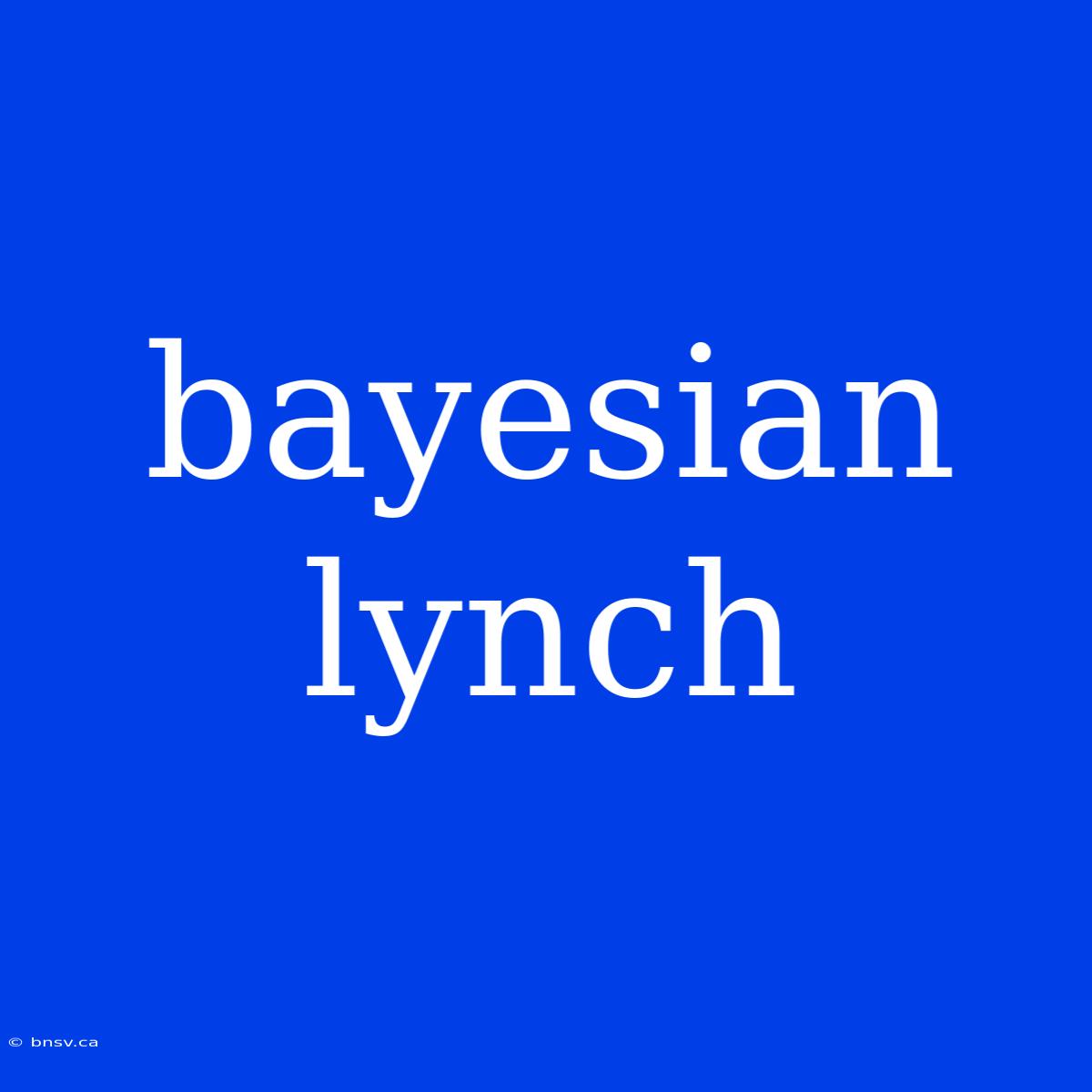 Bayesian Lynch