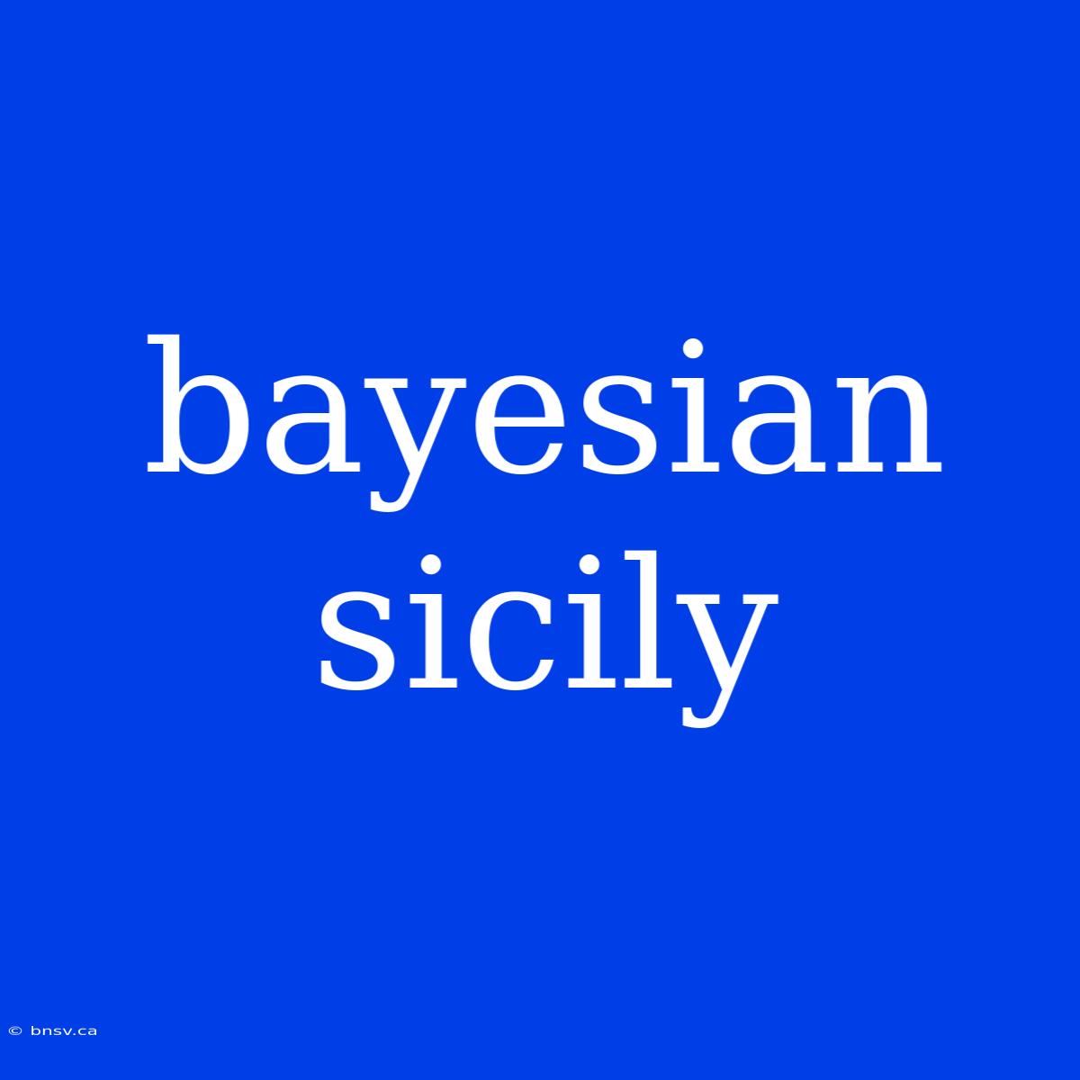 Bayesian Sicily