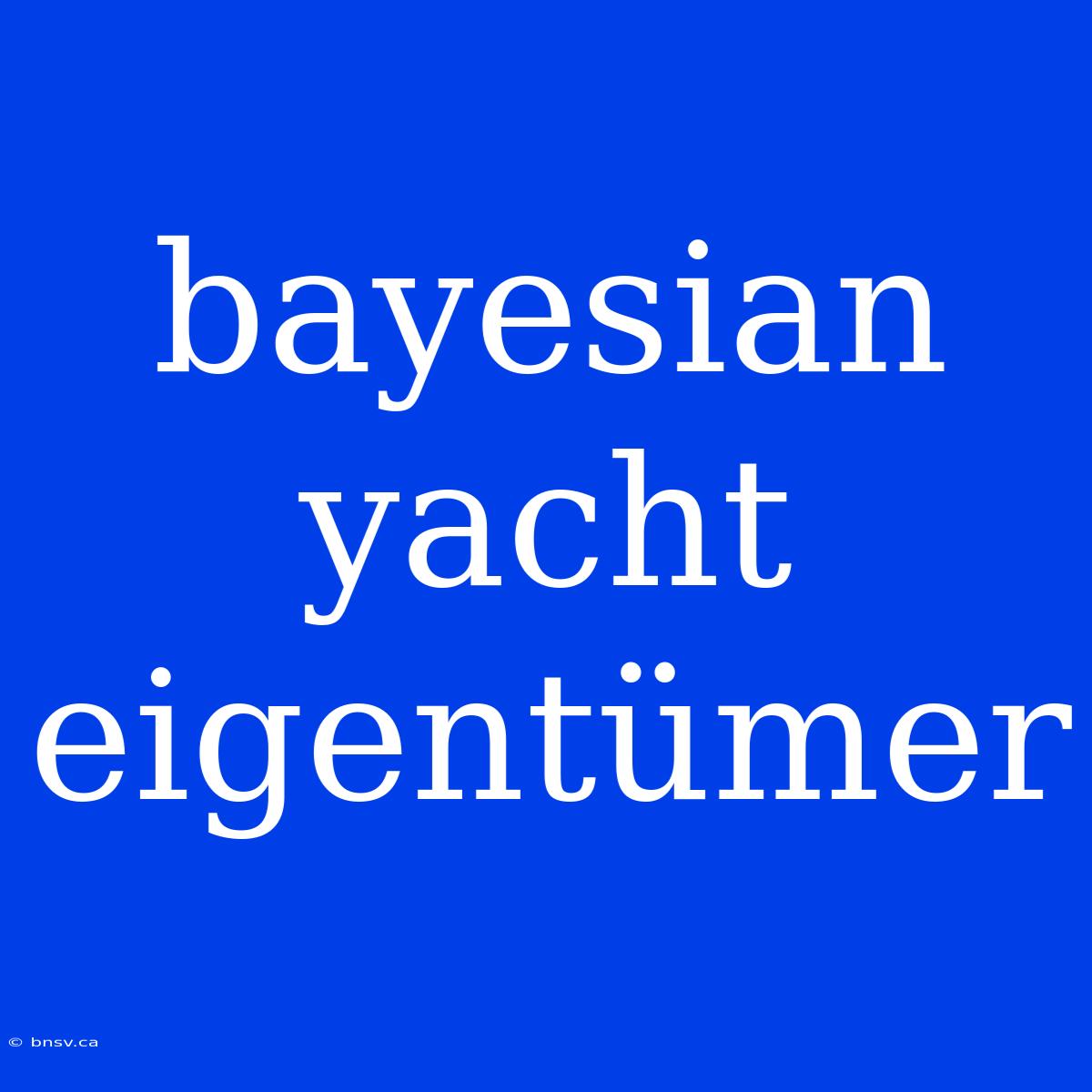 Bayesian Yacht Eigentümer