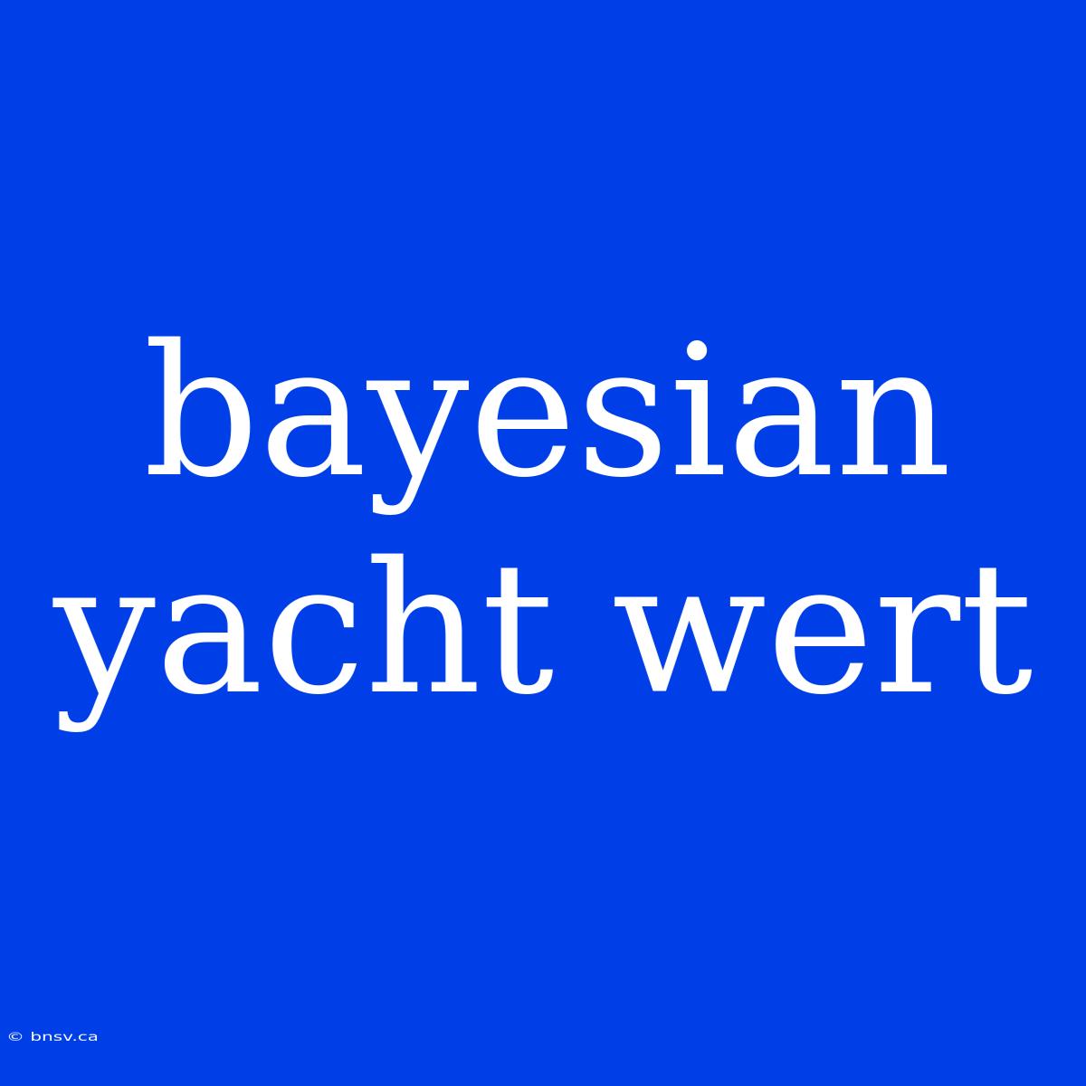 Bayesian Yacht Wert