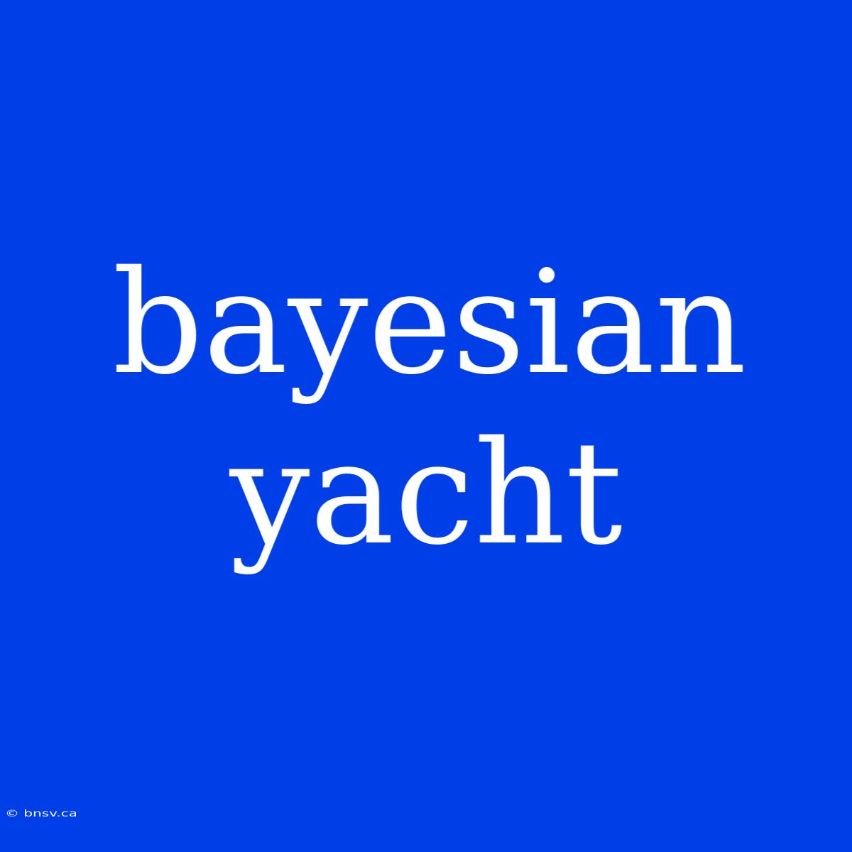 Bayesian Yacht