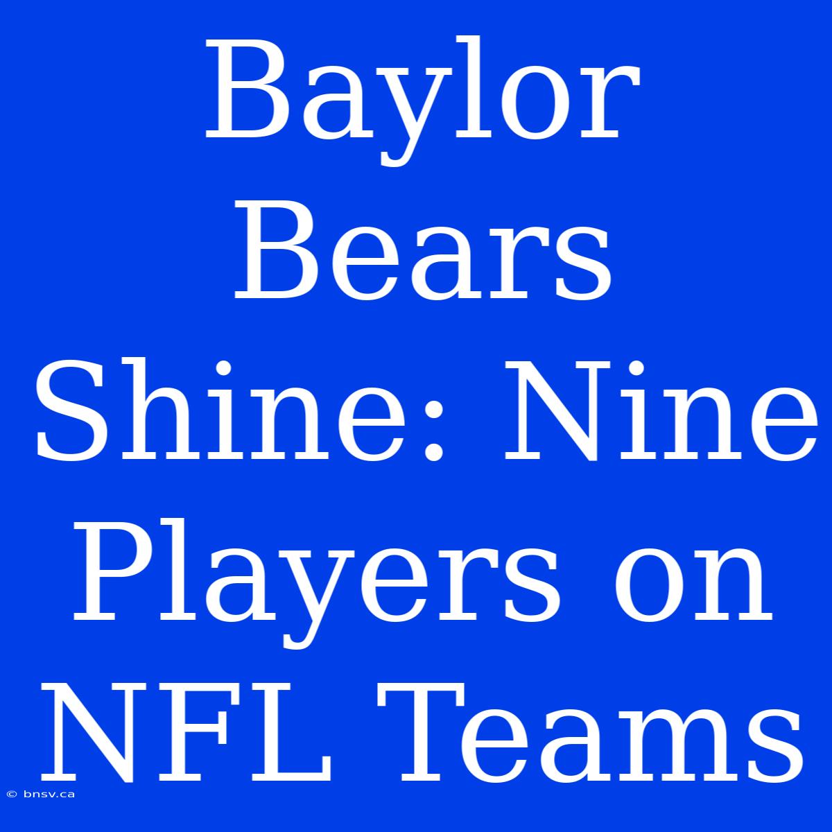 Baylor Bears Shine: Nine Players On NFL Teams