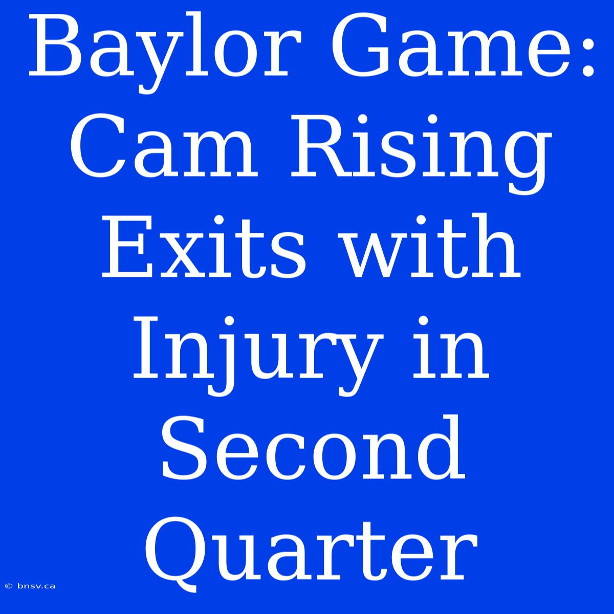 Baylor Game: Cam Rising Exits With Injury In Second Quarter