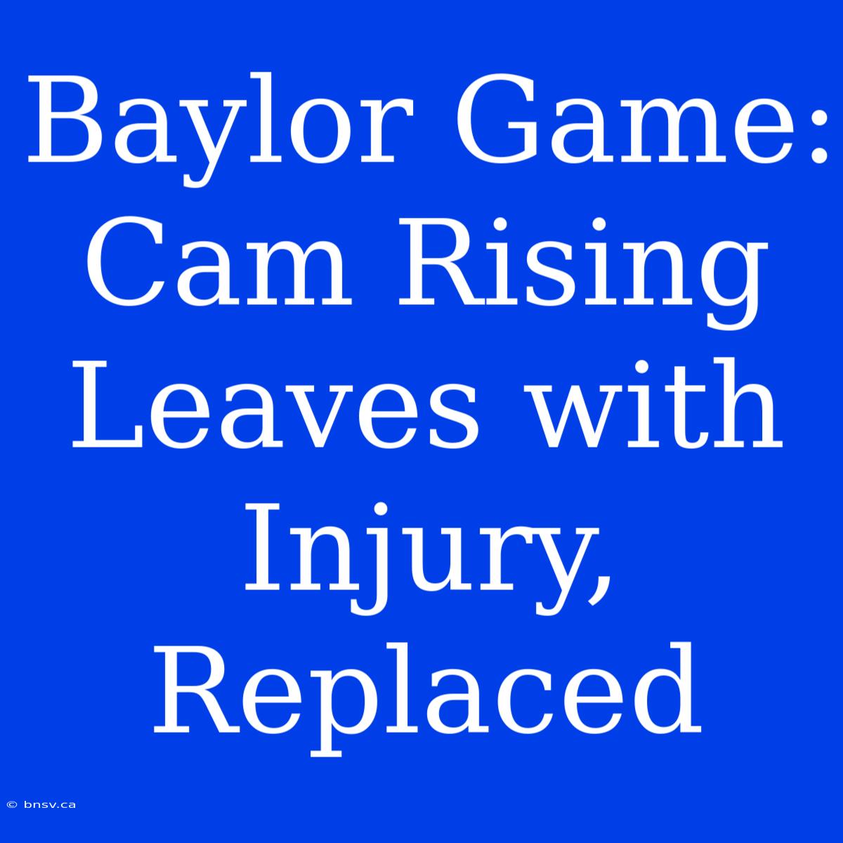 Baylor Game: Cam Rising Leaves With Injury, Replaced