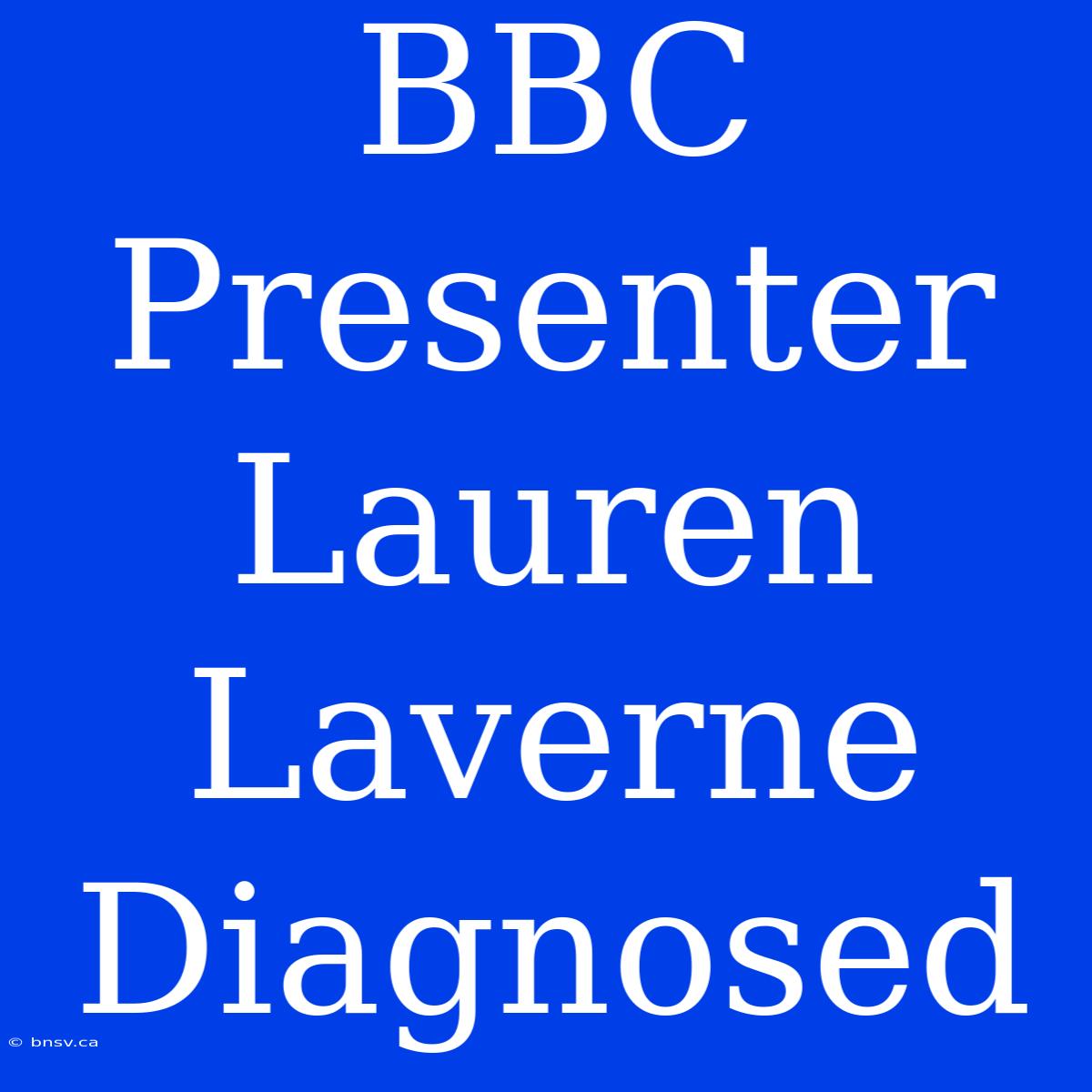 BBC Presenter Lauren Laverne Diagnosed