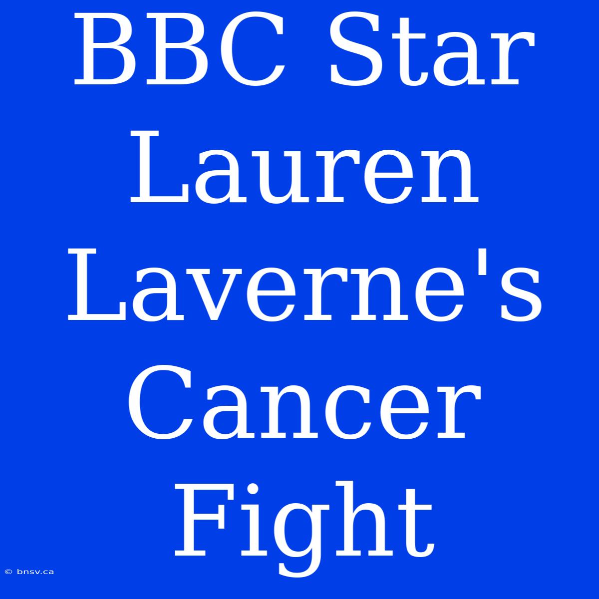 BBC Star Lauren Laverne's Cancer Fight