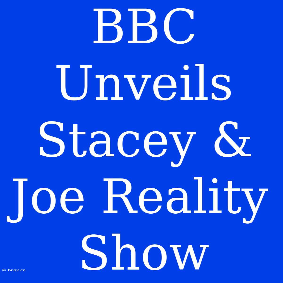 BBC Unveils Stacey & Joe Reality Show