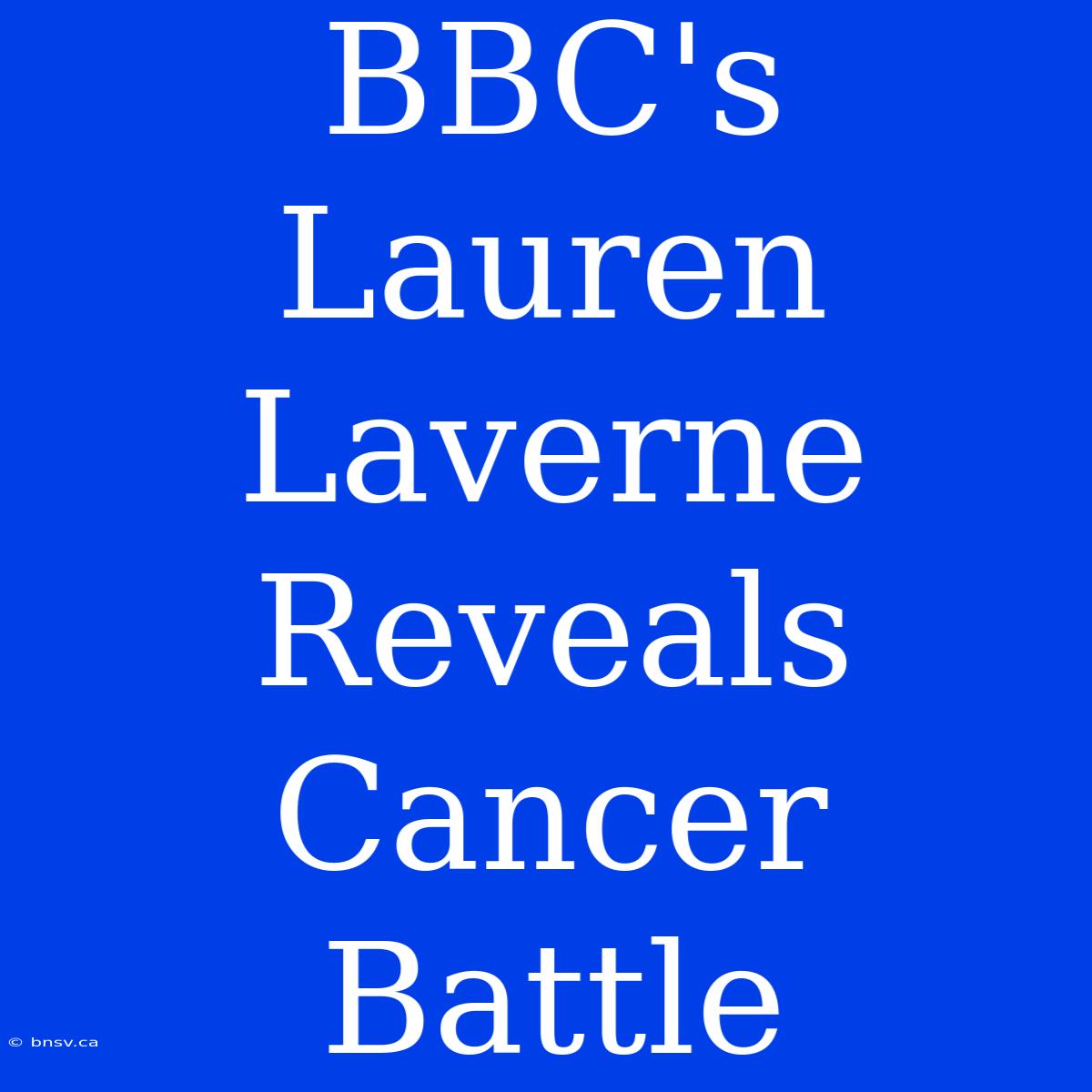 BBC's Lauren Laverne Reveals Cancer Battle