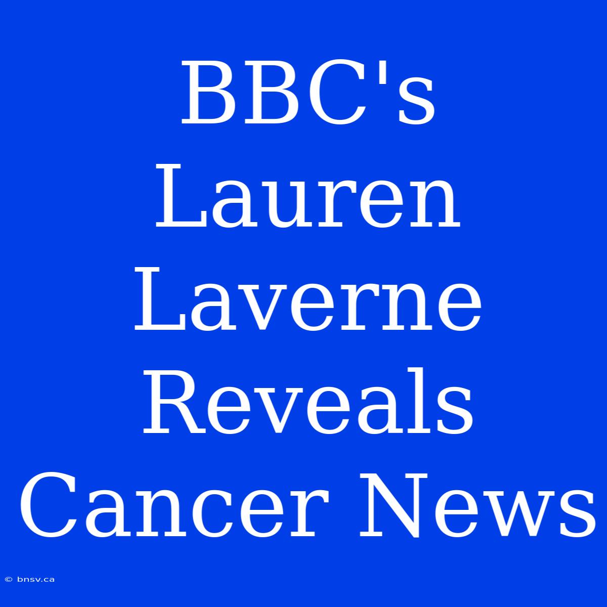 BBC's Lauren Laverne Reveals Cancer News