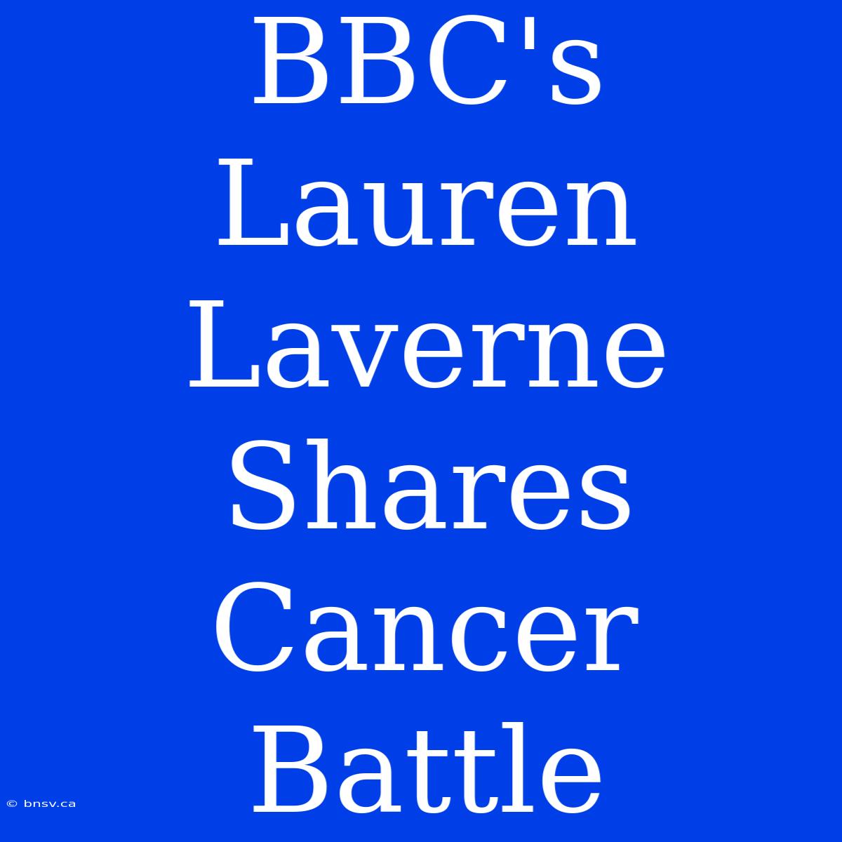 BBC's Lauren Laverne Shares Cancer Battle