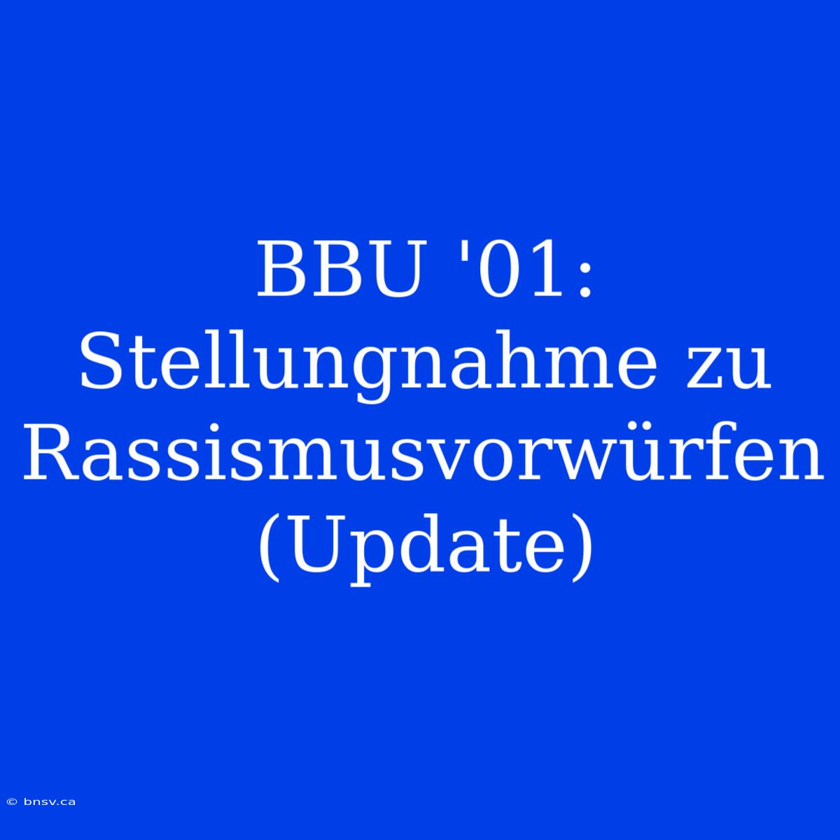 BBU '01: Stellungnahme Zu Rassismusvorwürfen (Update)