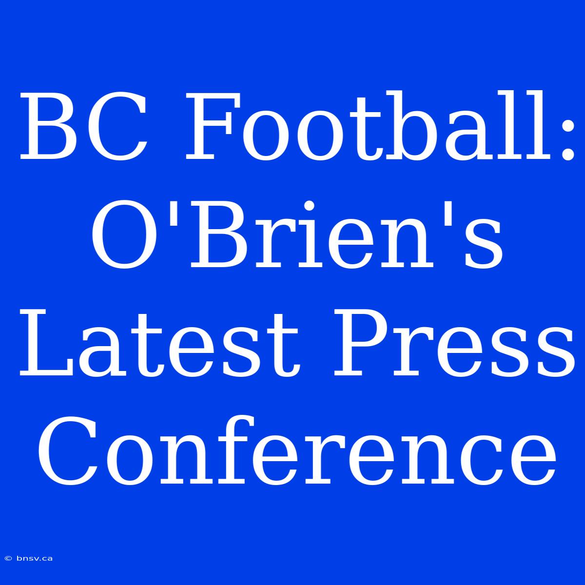 BC Football: O'Brien's Latest Press Conference