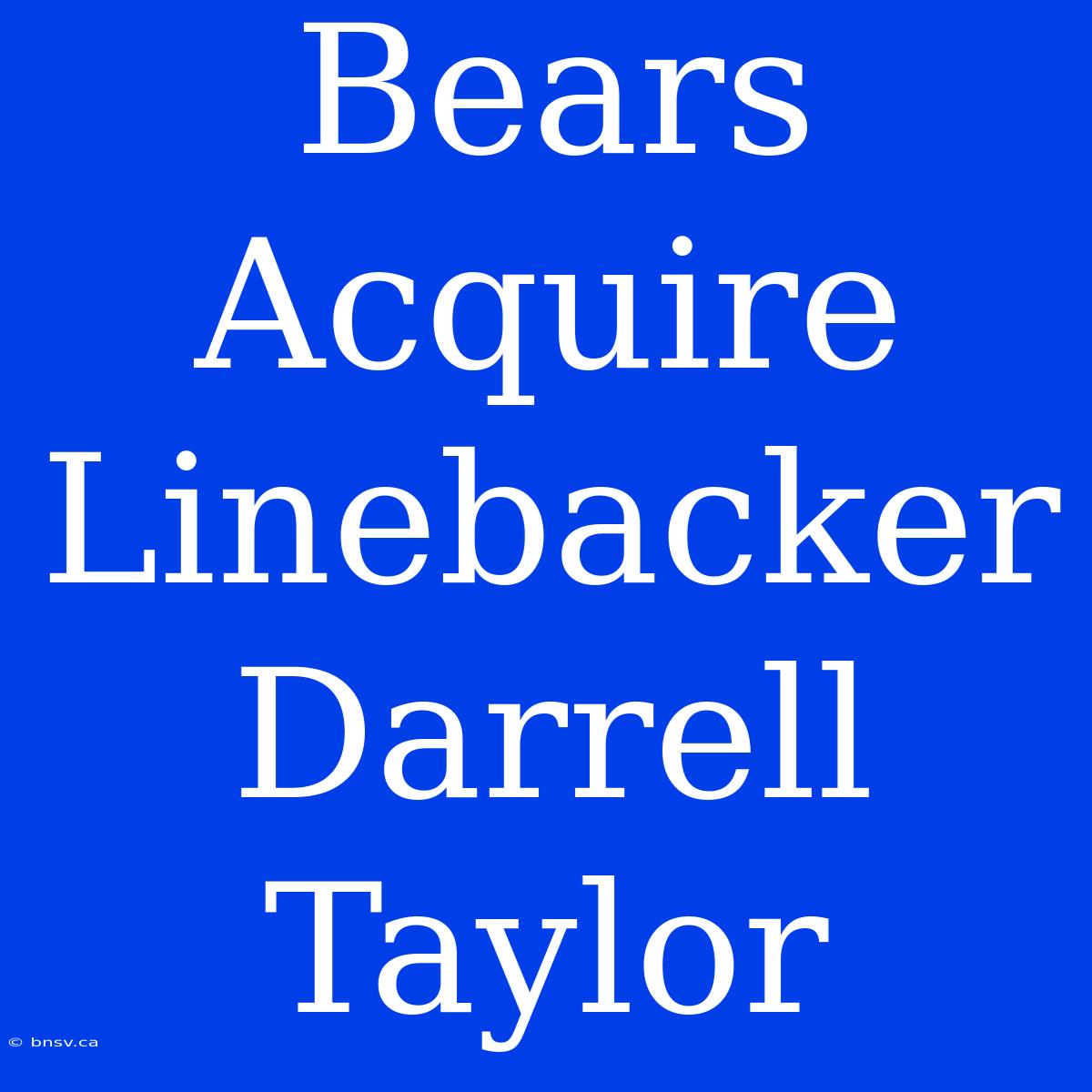 Bears Acquire Linebacker Darrell Taylor