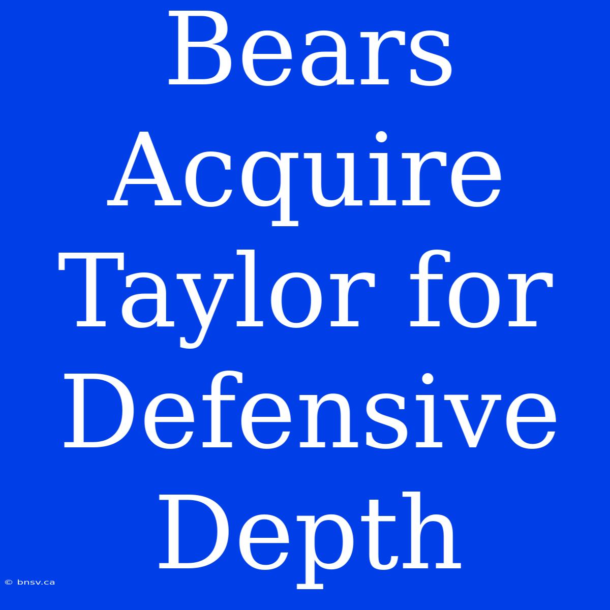 Bears Acquire Taylor For Defensive Depth