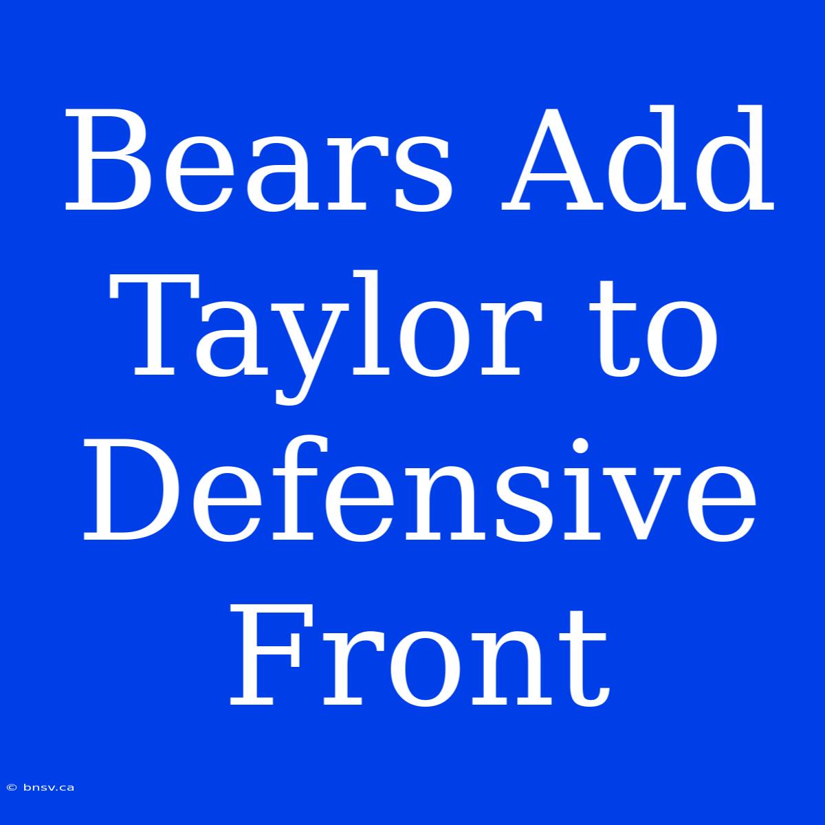 Bears Add Taylor To Defensive Front