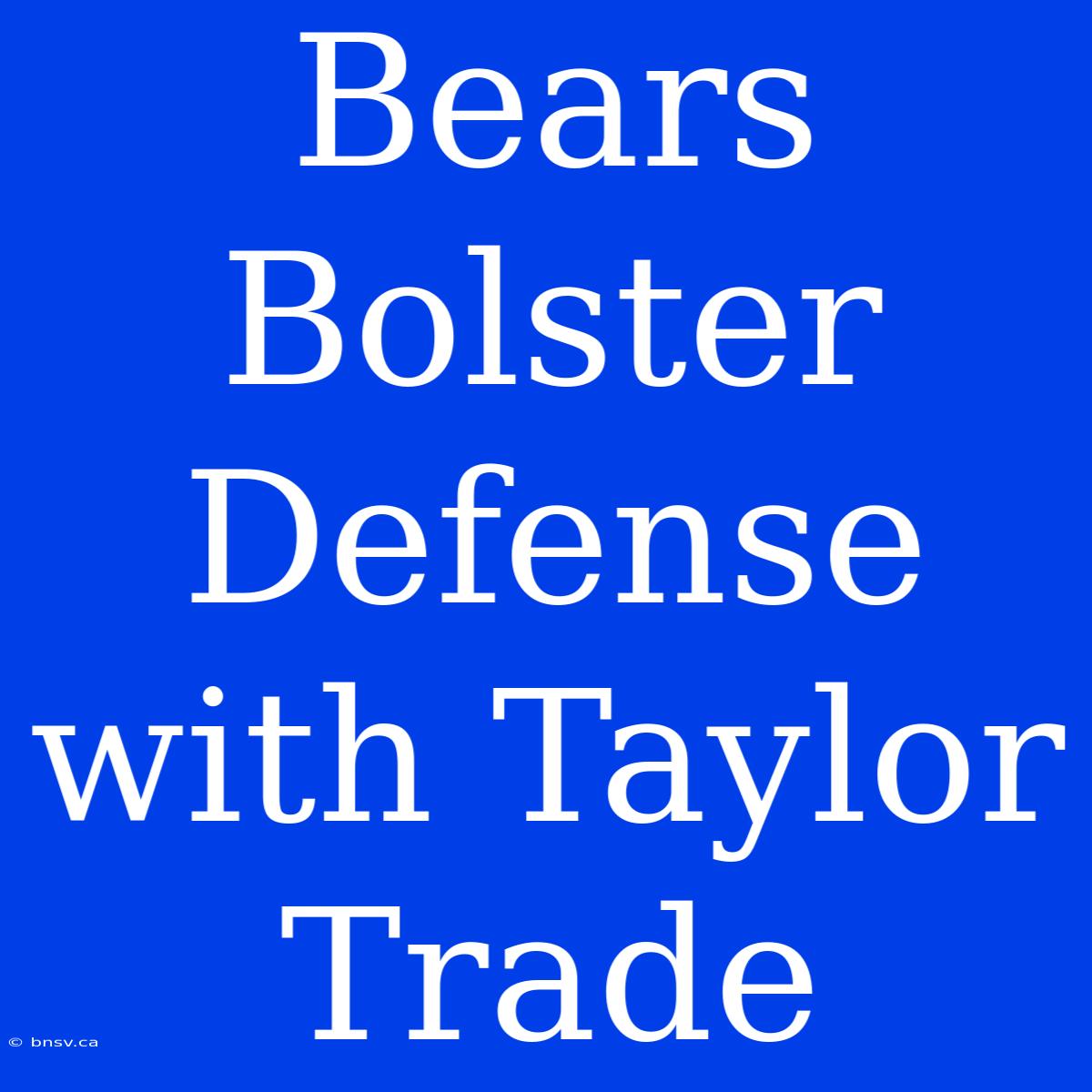 Bears Bolster Defense With Taylor Trade