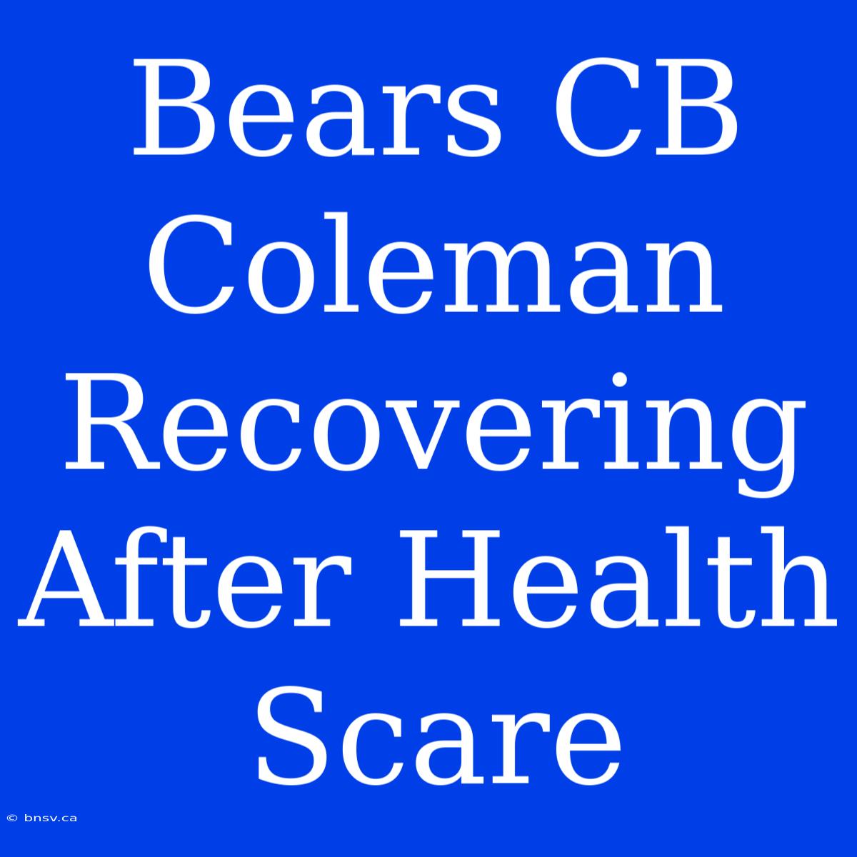 Bears CB Coleman Recovering After Health Scare