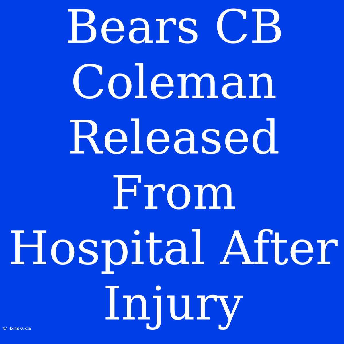 Bears CB Coleman Released From Hospital After Injury