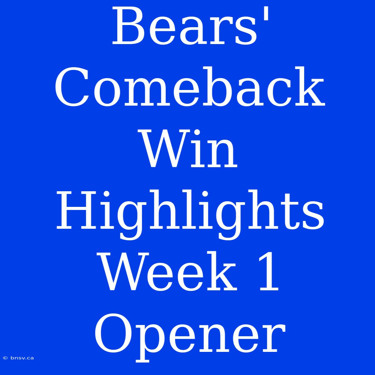 Bears' Comeback Win Highlights Week 1 Opener