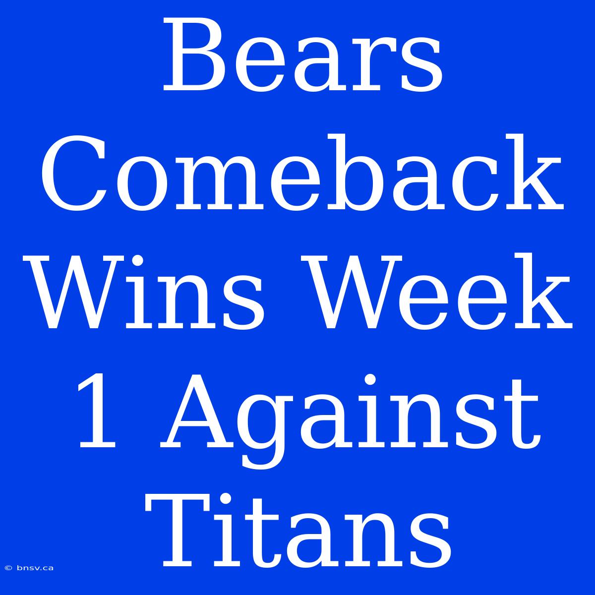 Bears Comeback Wins Week 1 Against Titans