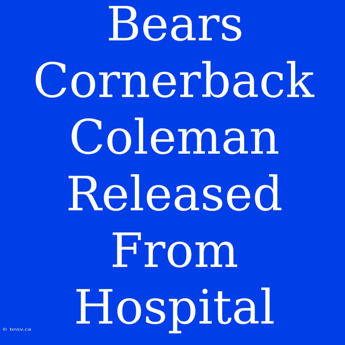 Bears Cornerback Coleman Released From Hospital