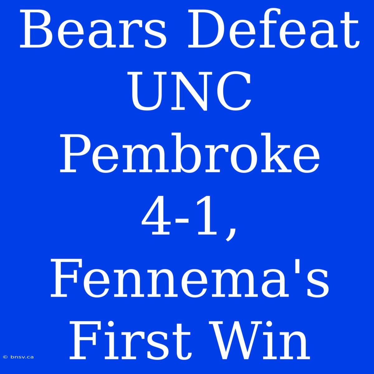 Bears Defeat UNC Pembroke 4-1, Fennema's First Win