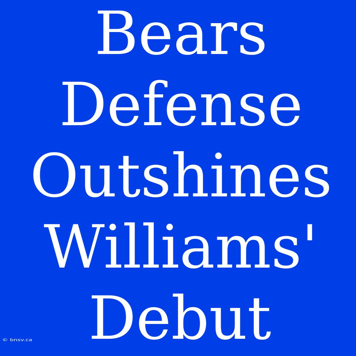 Bears Defense Outshines Williams' Debut