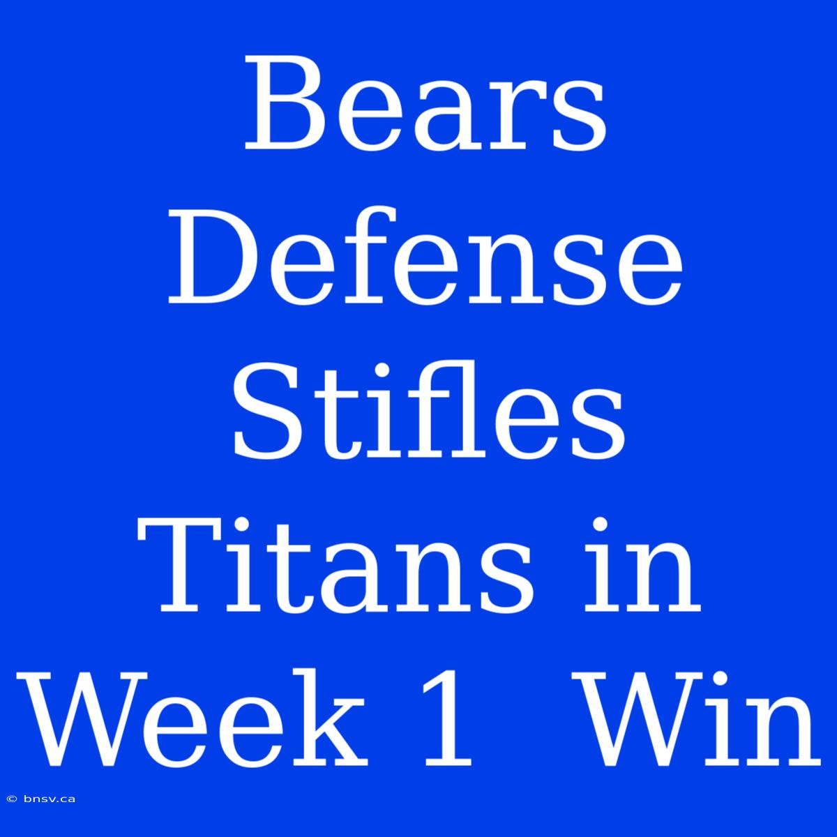 Bears Defense Stifles Titans In Week 1  Win