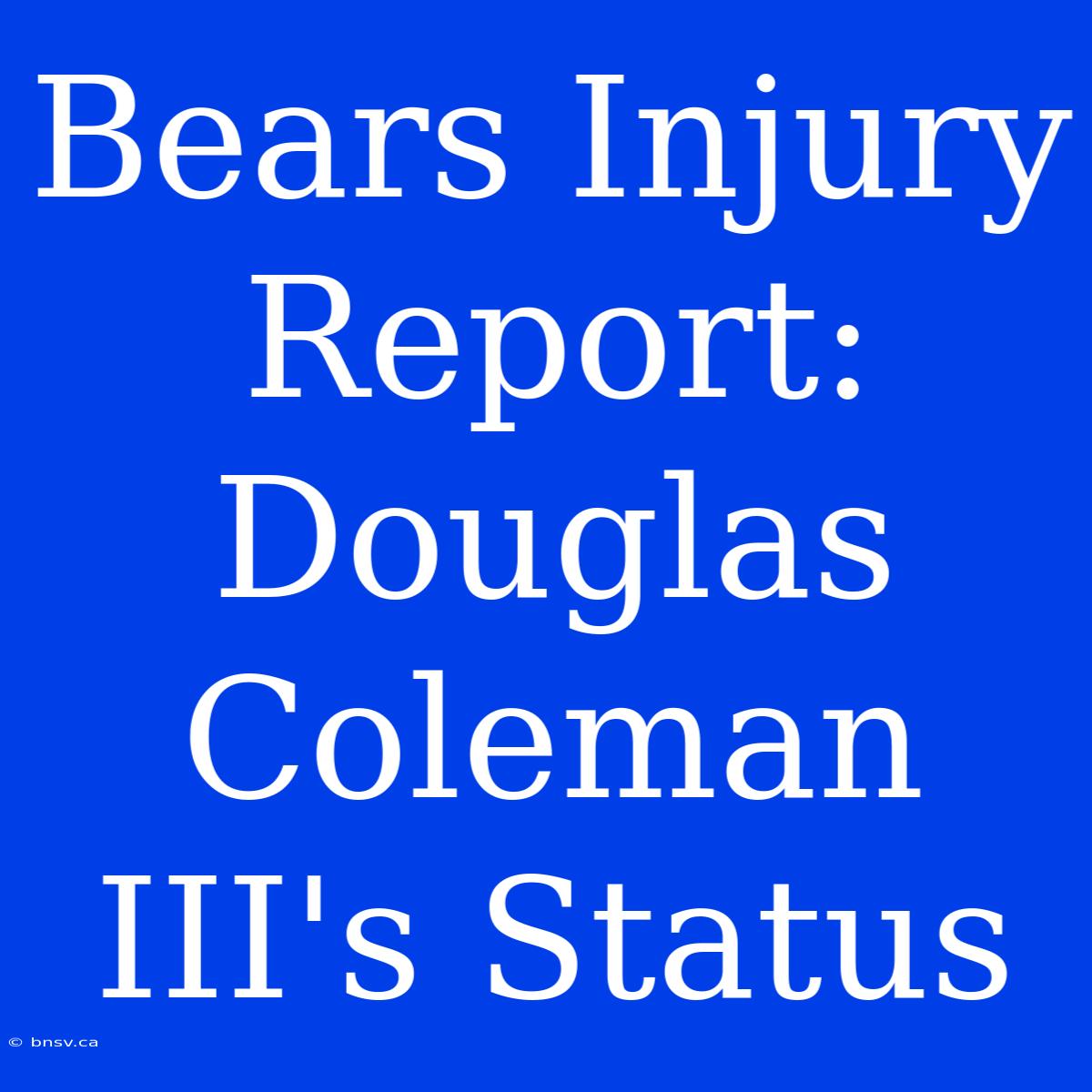 Bears Injury Report: Douglas Coleman III's Status