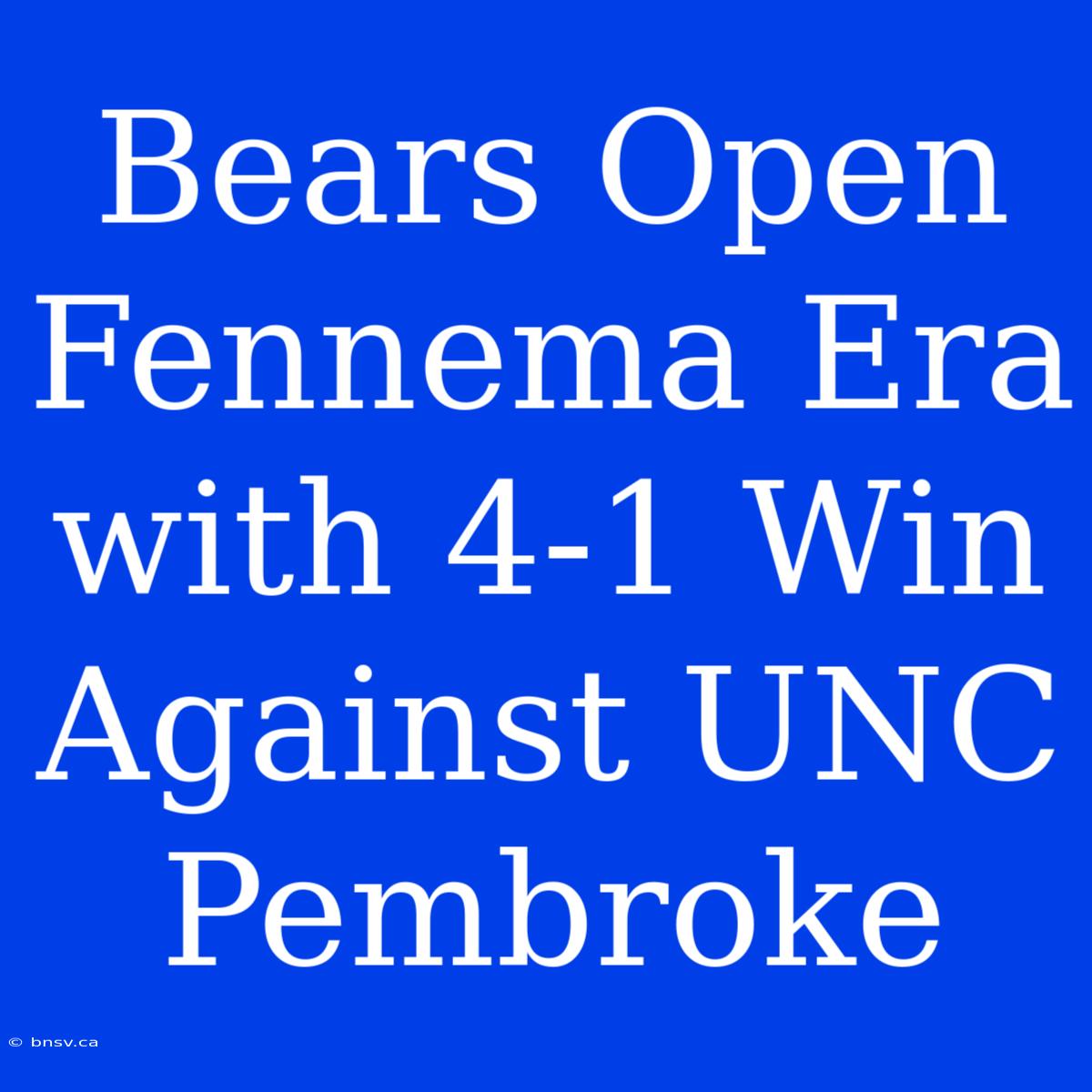 Bears Open Fennema Era With 4-1 Win Against UNC Pembroke