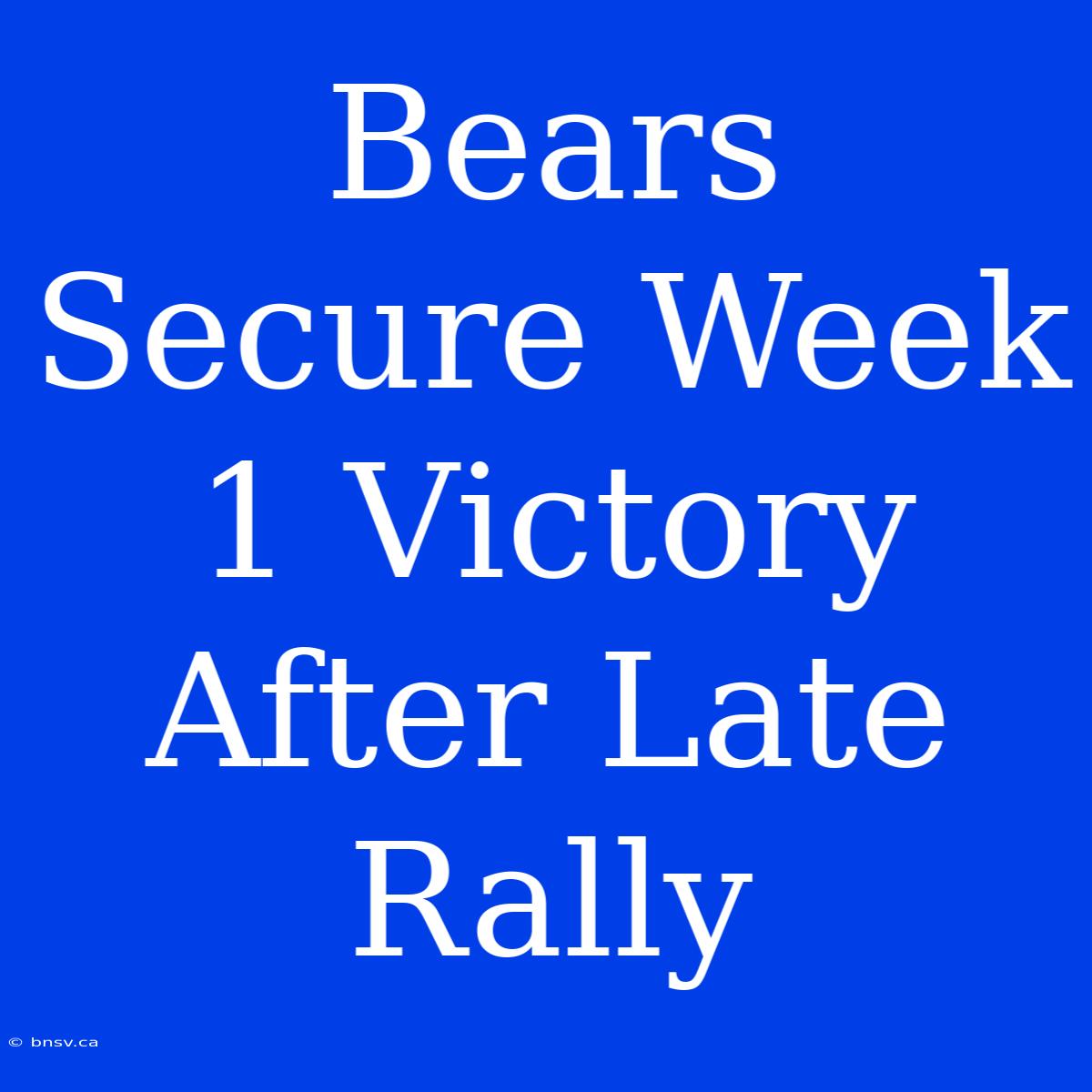 Bears Secure Week 1 Victory After Late Rally