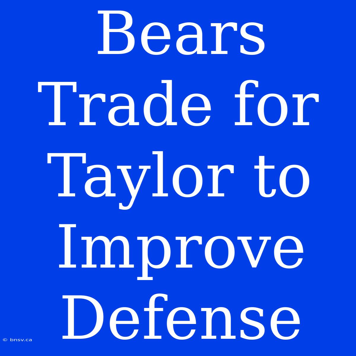 Bears Trade For Taylor To Improve Defense