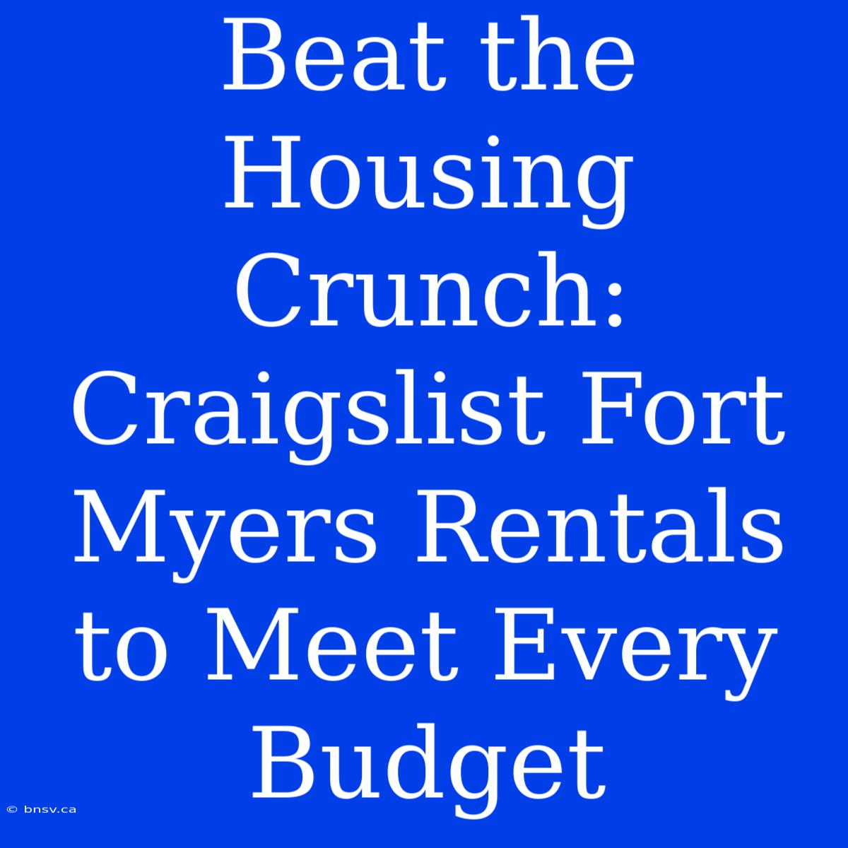 Beat The Housing Crunch: Craigslist Fort Myers Rentals To Meet Every Budget