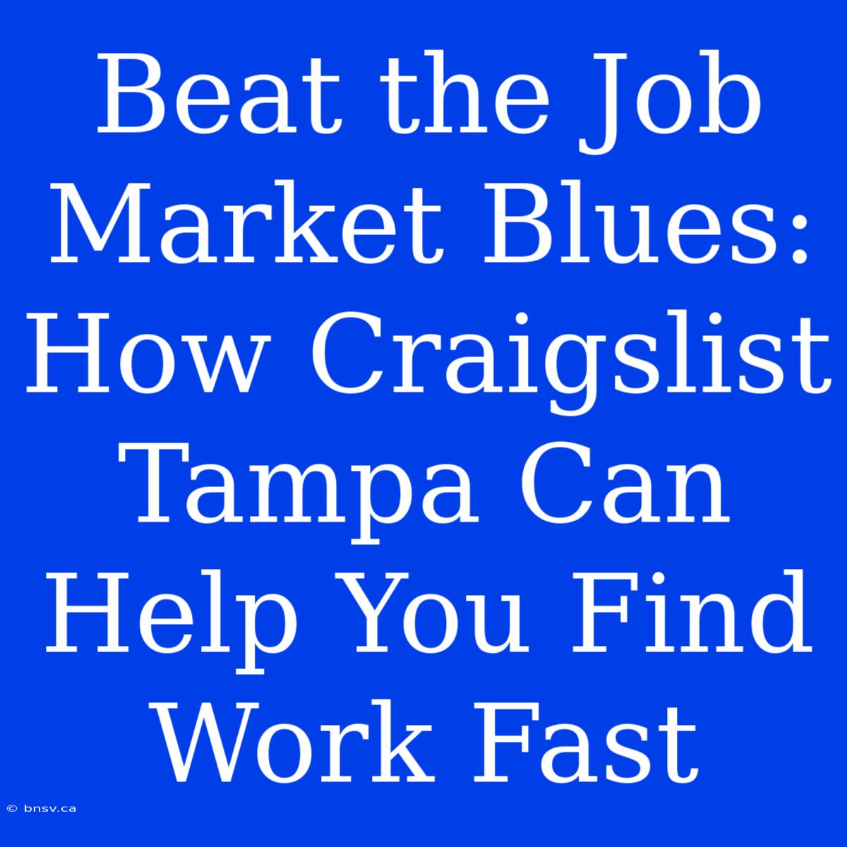 Beat The Job Market Blues: How Craigslist Tampa Can Help You Find Work Fast