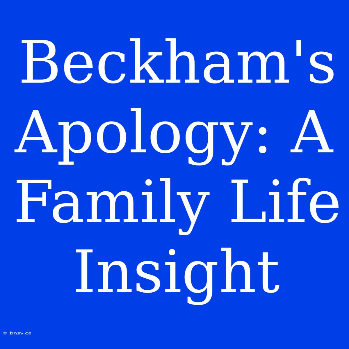 Beckham's Apology: A Family Life Insight