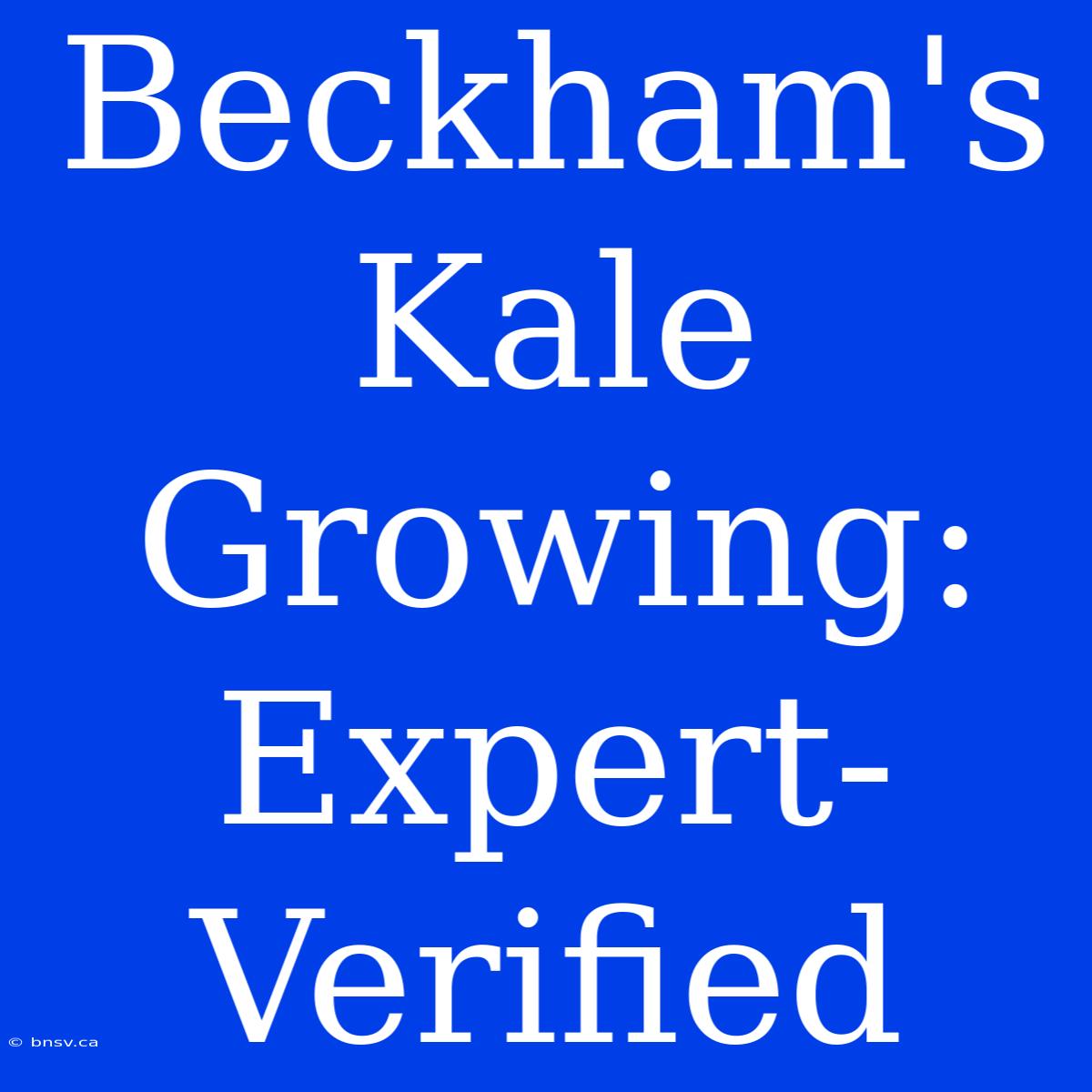 Beckham's Kale Growing: Expert-Verified