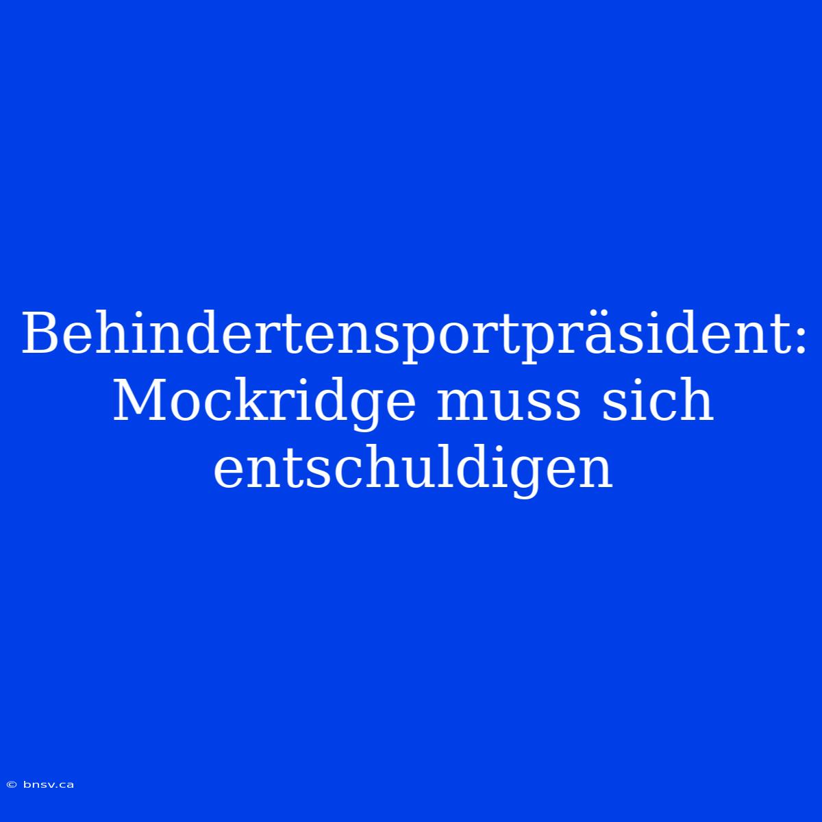 Behindertensportpräsident: Mockridge Muss Sich Entschuldigen