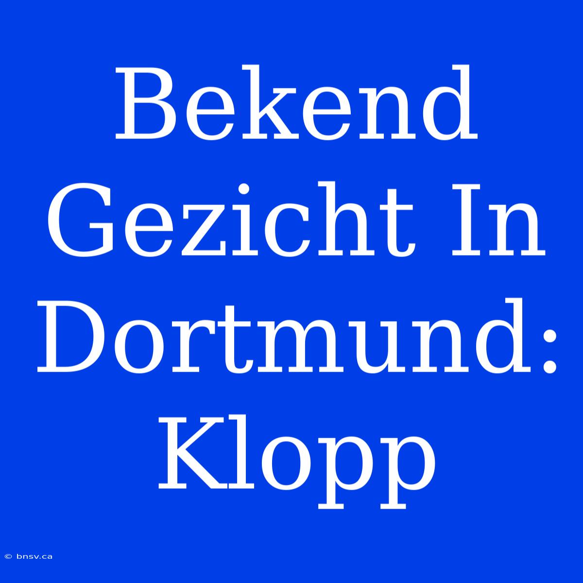 Bekend Gezicht In Dortmund: Klopp