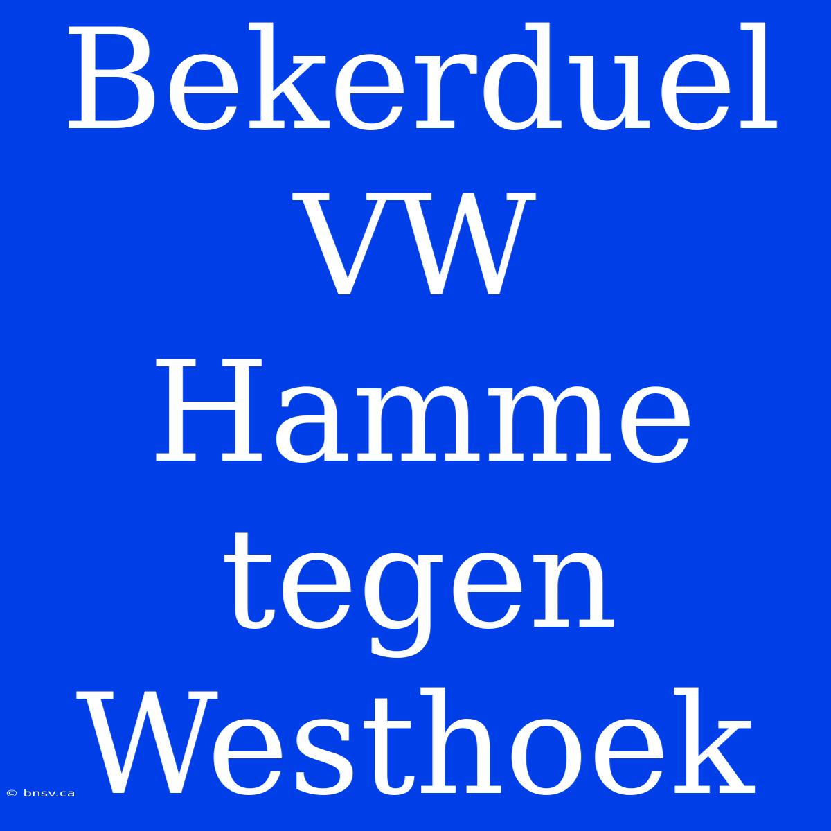 Bekerduel VW Hamme Tegen Westhoek