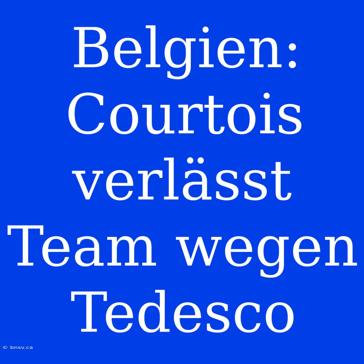 Belgien: Courtois Verlässt Team Wegen Tedesco