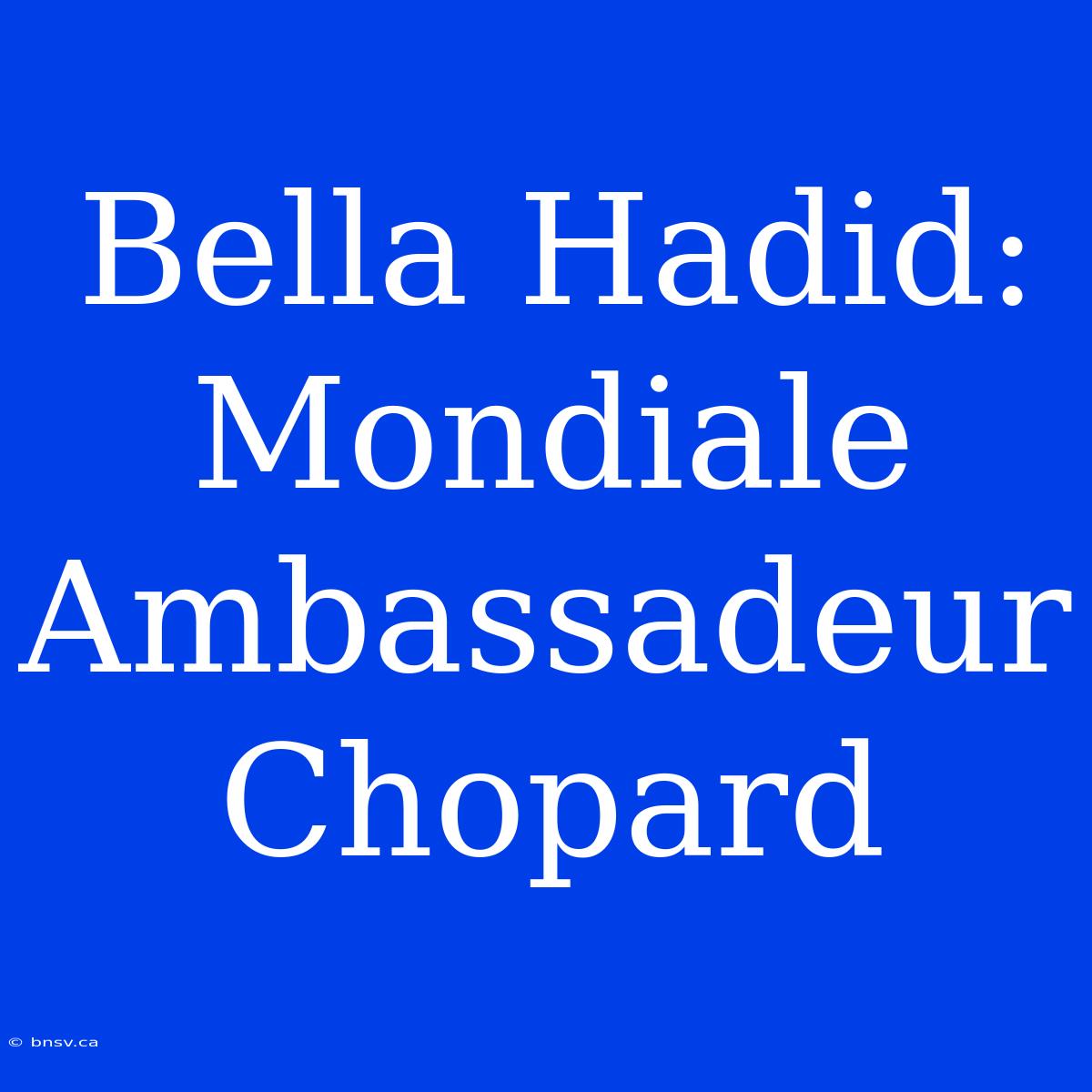 Bella Hadid: Mondiale Ambassadeur Chopard