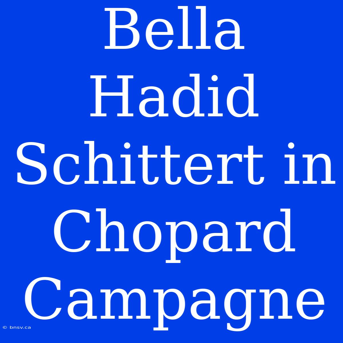 Bella Hadid Schittert In Chopard Campagne