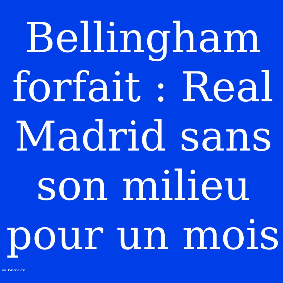 Bellingham Forfait : Real Madrid Sans Son Milieu Pour Un Mois