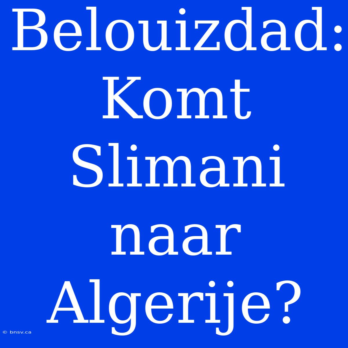 Belouizdad: Komt Slimani Naar Algerije?