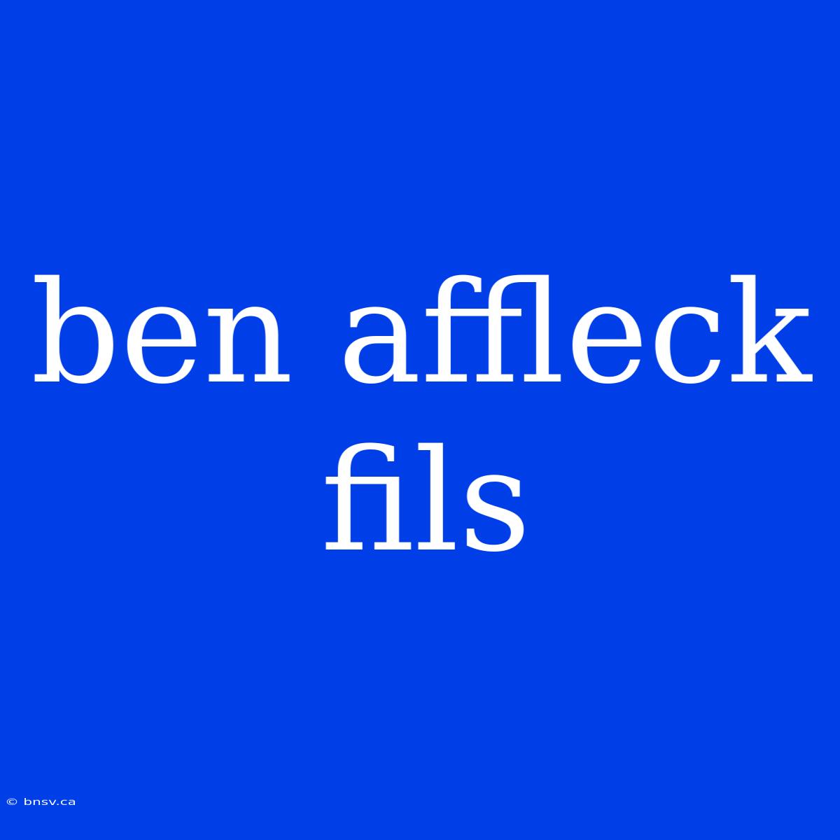 Ben Affleck Fils